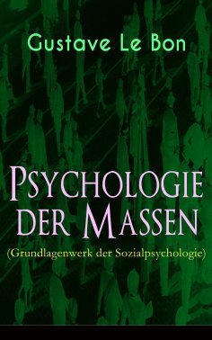 eBook: Psychologie der Massen (Grundlagenwerk der Sozialpsychologie)