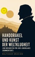 eBook: Handorakel und Kunst der Weltklugheit (300 Weisheiten für jede Lebenslage) (Kommentiert)