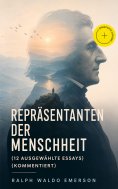 eBook: Repräsentanten der Menschheit (12 Ausgewählte Essays) (Kommentiert)