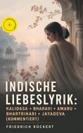 ebook: Indische Liebeslyrik: Kalidasa + Bharavi + Amaru + Bhartrihari + Jayadeva (Kommentiert)