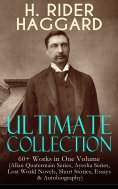 ebook: H. RIDER HAGGARD Ultimate Collection: 60+ Works in One Volume
