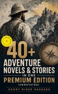 ebook: 40+ Adventure Novels & Stories in One Premium Edition (Annotated)