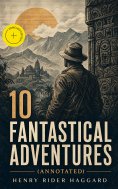 eBook: 10 FANTASTICAL ADVENTURES (Annotated)