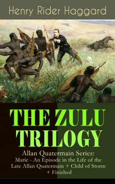 eBook: THE ZULU TRILOGY – Allan Quatermain Series: Marie - An Episode in the Life of the Late Allan Quaterm