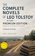 eBook: The Complete Novels of Leo Tolstoy in One Premium Edition (World Classics Series) (Annotated)