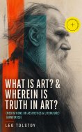 eBook: WHAT IS ART? & WHEREIN IS TRUTH IN ART? (Meditations on Aesthetics & Literature) (Annotated)