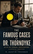 ebook: The Famous Cases of Dr. Thorndyke: 40 of His Criminal Investigations (Illustrated) (Annotated)