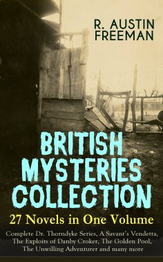 eBook: BRITISH MYSTERIES COLLECTION - 27 Novels in One Volume: Complete Dr. Thorndyke Series, A Savant's Ve