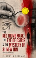ebook: THE RED THUMB MARK, THE EYE OF OSIRIS & THE MYSTERY OF 31 NEW INN (Annotated)