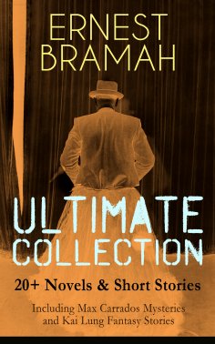 eBook: ERNEST BRAMAH Ultimate Collection: 20+ Novels & Short Stories (Including Max Carrados Mysteries and 