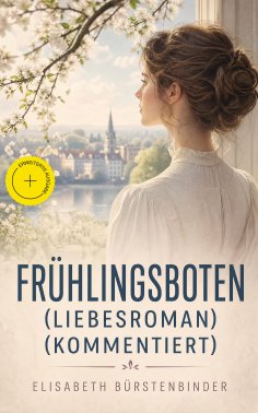eBook: Frühlingsboten (Liebesroman) (Kommentiert)