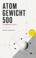 eBook: Atomgewicht 500 (Kommentiert)