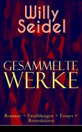 eBook: Gesammelte Werke: Romane + Erzählungen + Essays + Reiseskizzen