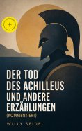 eBook: Der Tod des Achilleus und andere Erzählungen (Kommentiert)