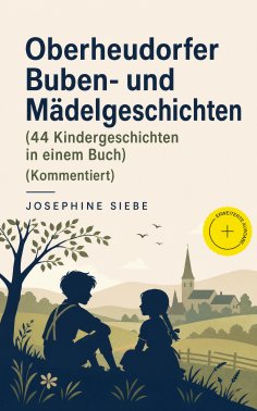 eBook: Oberheudorfer Buben- und Mädelgeschichten (44 Kindergeschichten in einem Buch) (Kommentiert)