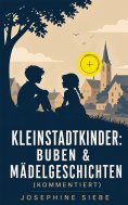 eBook: Kleinstadtkinder: Buben & Mädelgeschichten (Kommentiert)