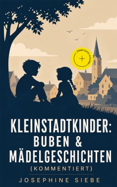 eBook: Kleinstadtkinder: Buben & Mädelgeschichten (Kommentiert)