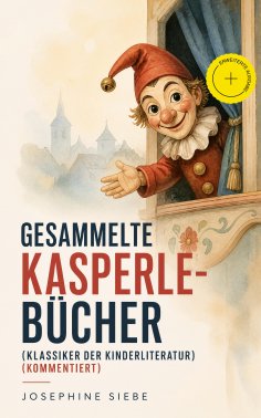 eBook: Gesammelte Kasperle-Bücher (Klassiker der Kinderliteratur) (Kommentiert)