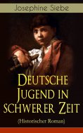 ebook: Deutsche Jugend in schwerer Zeit (Historischer Roman)