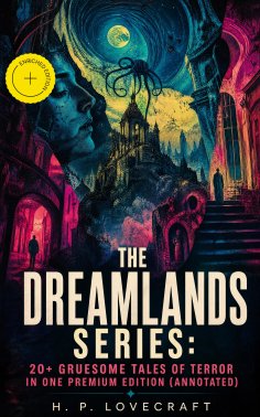 ebook: THE DREAMLANDS SERIES: 20+ Gruesome Tales of Terror in One Premium Edition (Annotated)