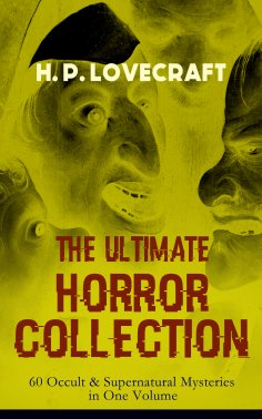 eBook: H. P. LOVECRAFT – The Ultimate Horror Collection: 60 Occult & Supernatural Mysteries in One Volume