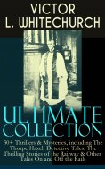 ebook: VICTOR L. WHITECHURCH Ultimate Collection: 30+ Thrillers & Mysteries, including The Thorpe Hazell De
