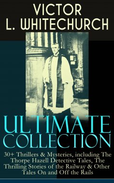 eBook: VICTOR L. WHITECHURCH Ultimate Collection: 30+ Thrillers & Mysteries, including The Thorpe Hazell De