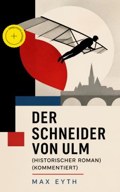 ebook: Der Schneider von Ulm (Historischer Roman) (Kommentiert)