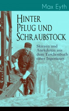 eBook: Hinter Pflug und Schraubstock - Skizzen und Anekdoten aus dem Taschenbuch eines Ingenieurs