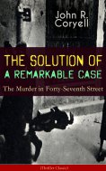 eBook: THE SOLUTION OF A REMARKABLE CASE - The Murder in Forty-Seventh Street (Thriller Classic)