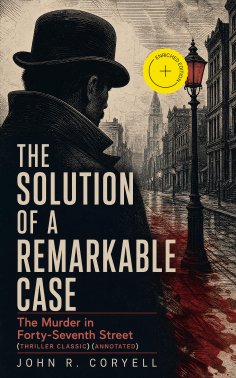 eBook: THE SOLUTION OF A REMARKABLE CASE - The Murder in Forty-Seventh Street (Thriller Classic) (Annotated