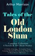ebook: Tales of the Old London Slum – Complete Collection: 4 Novels & 30+ Short Stories (A Child of the Jag