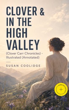 ebook: CLOVER & IN THE HIGH VALLEY (Clover Carr Chronicles) - Illustrated (Annotated)