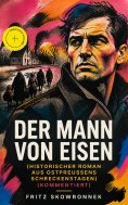eBook: Der Mann von Eisen (Historischer Roman aus Ostpreußens Schreckenstagen) (Kommentiert)