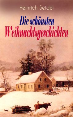 ebook: Heinrich Seidel: Die schönsten Weihnachtsgeschichten