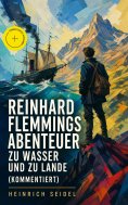 ebook: Reinhard Flemmings Abenteuer zu Wasser und zu Lande (Kommentiert)