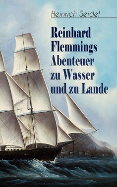 eBook: Reinhard Flemmings Abenteuer zu Wasser und zu Lande