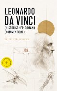 eBook: Leonardo da Vinci (Historischer Roman) (Kommentiert)