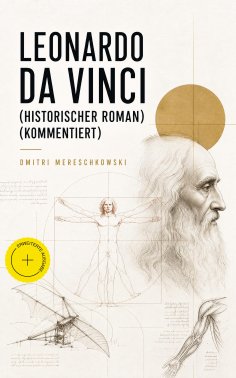 eBook: Leonardo da Vinci (Historischer Roman) (Kommentiert)