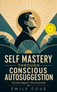 eBook: SELF MASTERY THROUGH CONSCIOUS AUTOSUGGESTION (Unabridged) (Annotated)