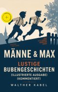 ebook: Männe & Max - Lustige Bubengeschichten (Illustrierte Ausgabe) (Kommentiert)