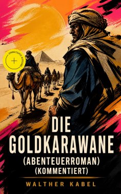 eBook: Die Goldkarawane (Abenteuerroman) (Kommentiert)