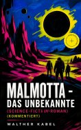 eBook: Malmotta - Das Unbekannte (Science-Fiction-Roman) (Kommentiert)