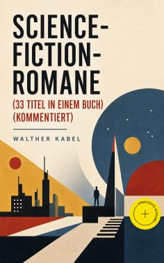 eBook: Science-Fiction-Romane (33 Titel in einem Buch) (Kommentiert)