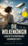 ebook: Die Wolkenkönigin (Abenteuerroman) (Kommentiert)