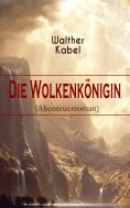 ebook: Die Wolkenkönigin (Abenteuerroman)