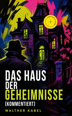 ebook: Das Haus der Geheimnisse (Kommentiert)