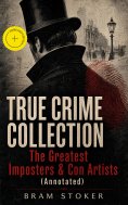 ebook: TRUE CRIME COLLECTION – The Greatest Imposters & Con Artists (Annotated)