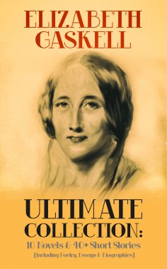 eBook: ELIZABETH GASKELL Ultimate Collection: 10 Novels & 40+ Short Stories (Including Poetry, Essays & Bio