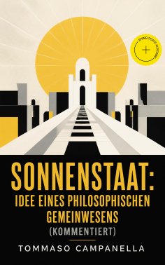 ebook: Sonnenstaat: Idee eines philosophischen Gemeinwesens (Kommentiert)